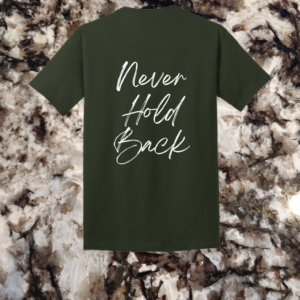 Olive drab green t-shirt with 'Never Hold Back' quote in white on the back, inspiring confidence and determination.